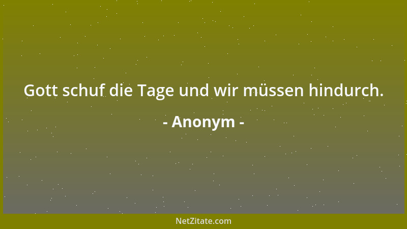 Anonym - Gott schuf die Tage und wir müssen hindurch....