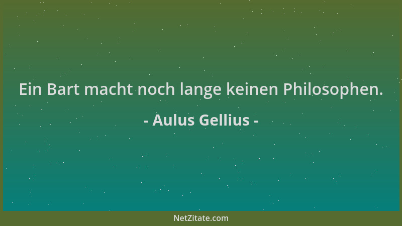 Aulus Gellius - Ein Bart macht noch lange keinen Philosophen....