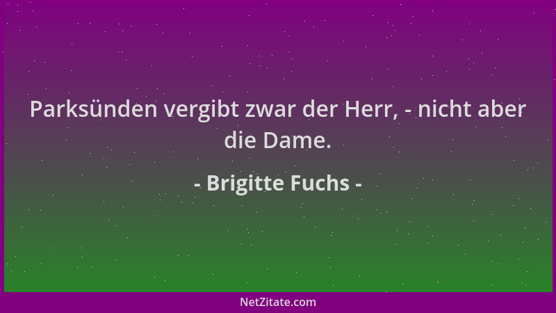 Brigitte Fuchs - Parksünden vergibt zwar der Herr, - nicht aber die Dame....