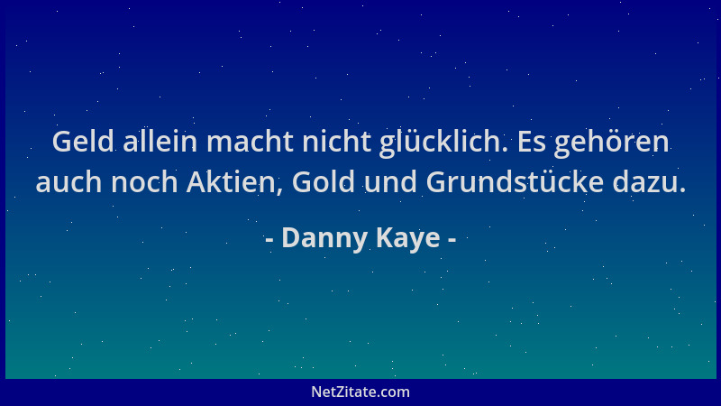 Danny Kaye - Geld allein macht nicht glücklich. Es gehören auch noch Aktien, Gold und Grundstücke dazu....