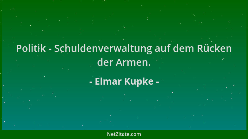 Elmar Kupke - Politik - Schuldenverwaltung auf dem Rücken der Armen....