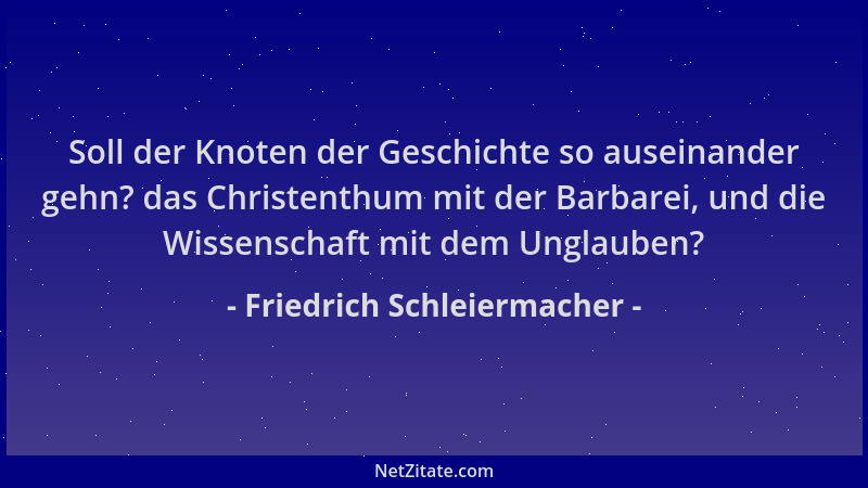 Friedrich Schleiermacher - Soll der Knoten der Geschichte so auseinander gehn? das Christenthum mit der Barbarei, und die W...