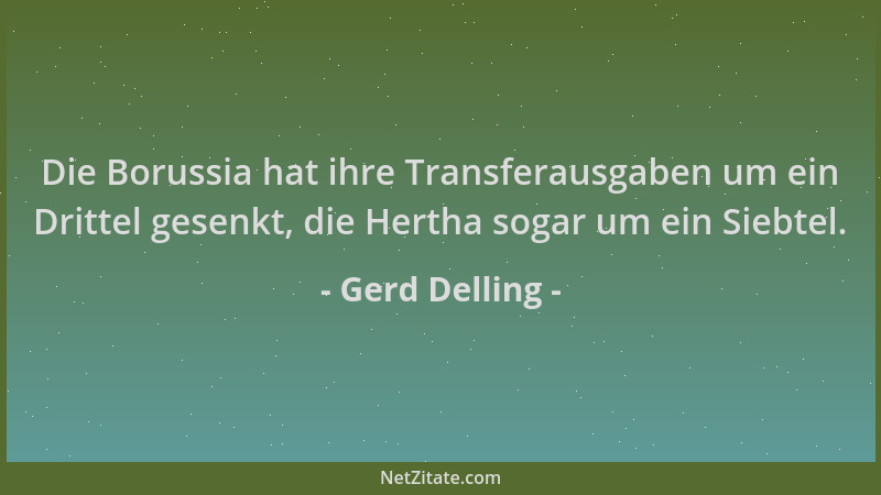 Gerd Delling - Die Borussia hat ihre Transferausgaben um ein Drittel gesenkt, die Hertha sogar um ein Siebtel....
