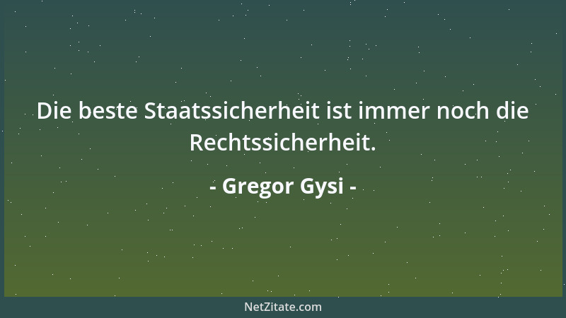 Gregor Gysi - Die beste Staatssicherheit ist immer noch die Rechtssicherheit....