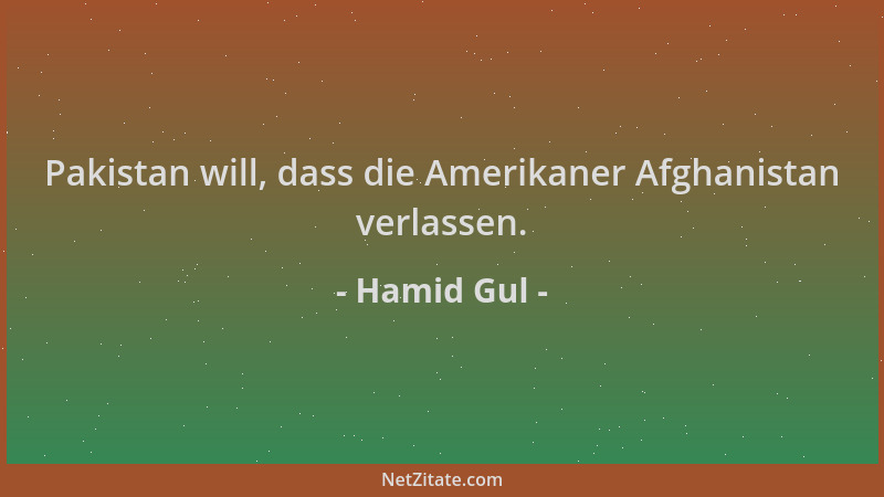 Hamid Gul - Pakistan will, dass die Amerikaner Afghanistan verlassen....