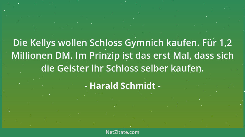 Harald Schmidt - Die Kellys wollen Schloss Gymnich kaufen. Für 1,2 Millionen DM. Im Prinzip ist das erst Mal, dass sich die...