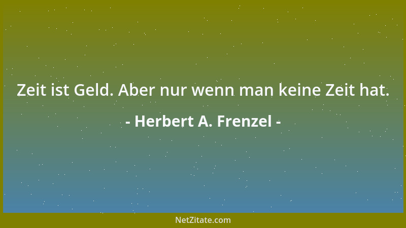 Herbert A. Frenzel - Zeit ist Geld. Aber nur wenn man keine Zeit hat....