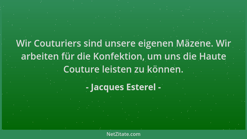 Jacques Esterel - Wir Couturiers sind unsere eigenen Mäzene. Wir arbeiten für die Konfektion, um uns die Haute Couture leis...