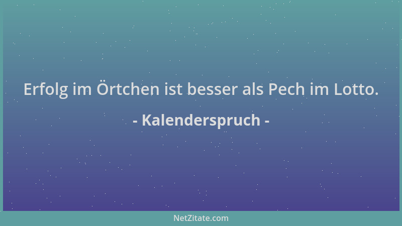 Kalenderspruch - Erfolg im Örtchen ist besser als Pech im Lotto....