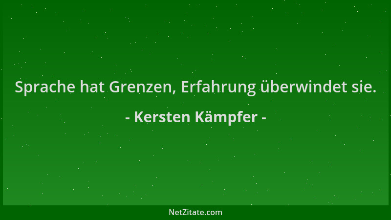 Kersten Kämpfer - Sprache hat Grenzen, Erfahrung überwindet sie....