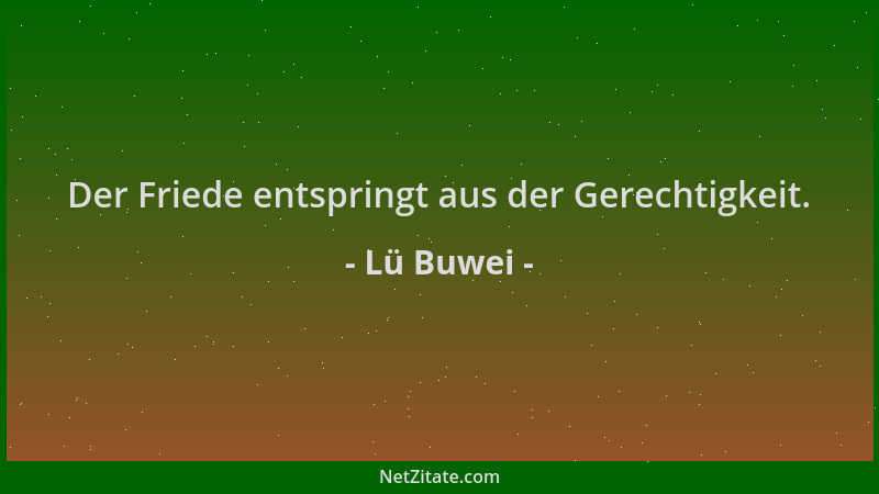 Lü Buwei - Der Friede entspringt aus der Gerechtigkeit....