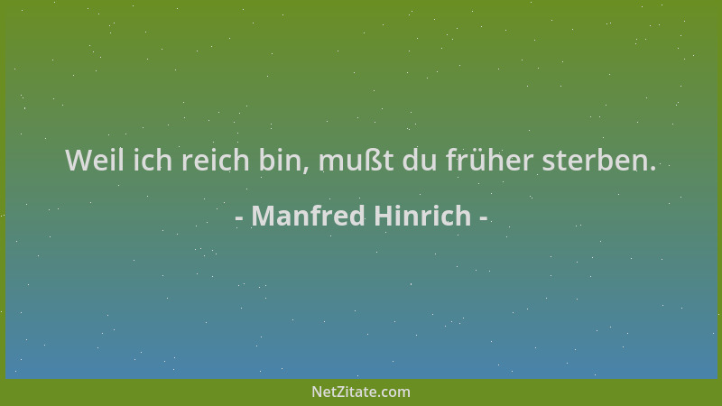 Manfred Hinrich - Weil ich reich bin, mußt du früher sterben....