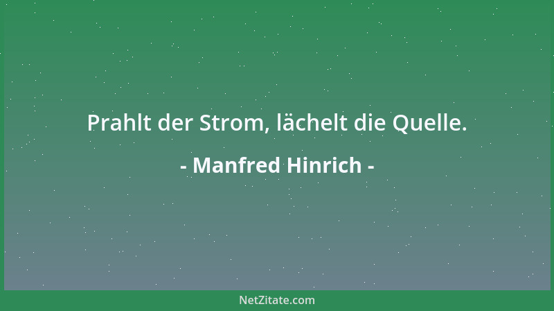 Manfred Hinrich - Prahlt der Strom, lächelt die Quelle....