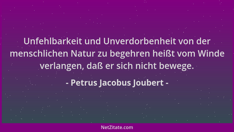 Petrus Jacobus Joubert - Unfehlbarkeit und Unverdorbenheit von der menschlichen Natur zu begehren heißt vom Winde verlangen...