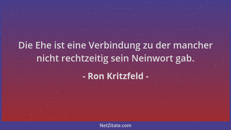 Ron Kritzfeld - Die Ehe ist eine Verbindung zu der mancher nicht rechtzeitig sein Neinwort gab....