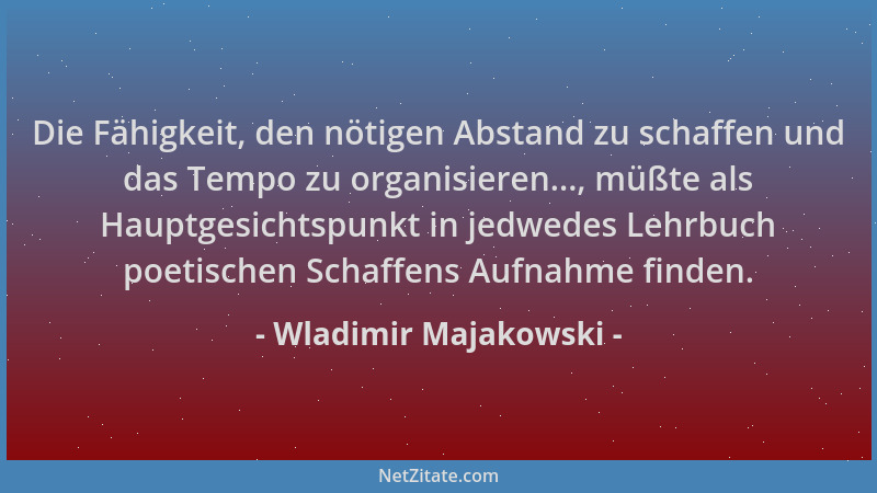 Wladimir Majakowski - Die Fähigkeit, den nötigen Abstand zu schaffen und das Tempo zu organisieren..., müßte als Hauptgesic...