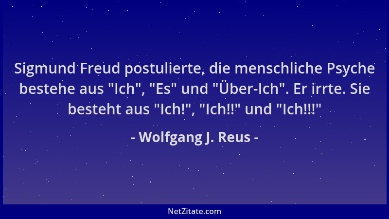 Wolfgang J. Reus - Sigmund Freud postulierte, die menschliche Psyche bestehe aus  "Ich ",  "Es " und  "Über-Ich ". Er irrte. Sie...