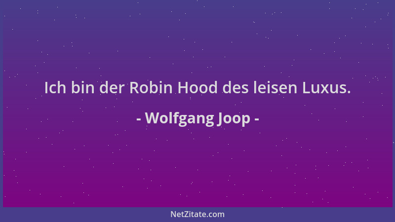 Wolfgang Joop - Ich bin der Robin Hood des leisen Luxus....
