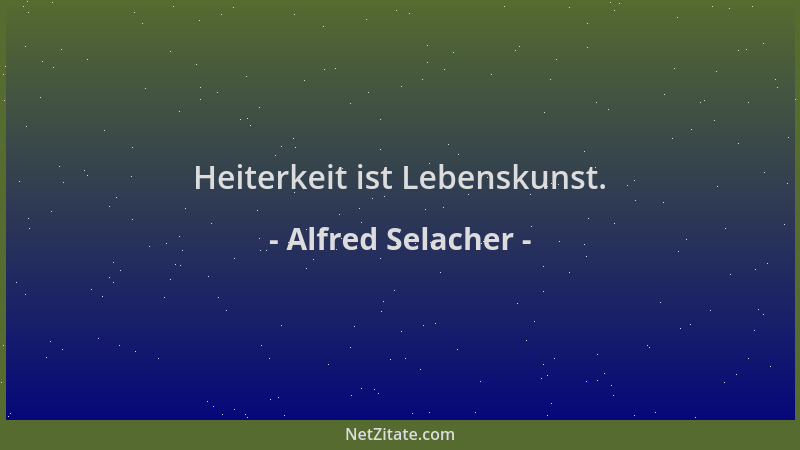 Alfred Selacher - Heiterkeit ist Lebenskunst....