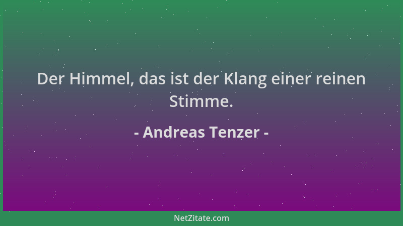 Andreas Tenzer - Der Himmel, das ist der Klang einer reinen Stimme....