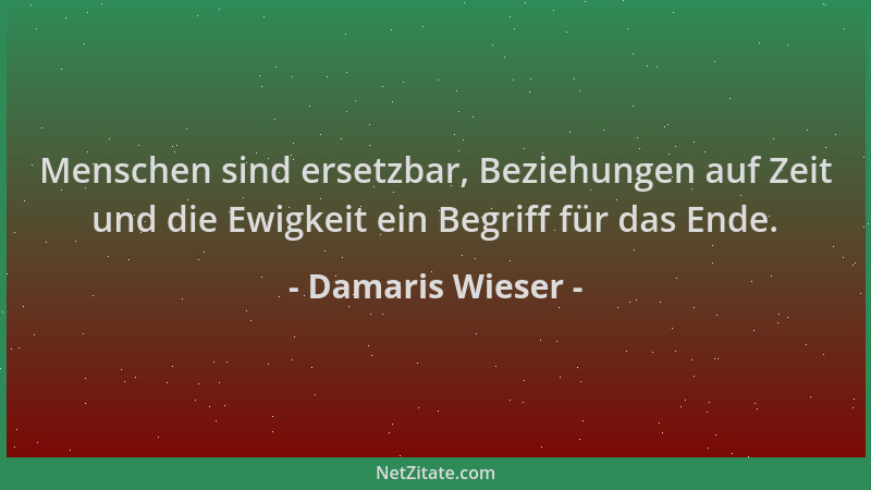 Damaris Wieser - Menschen sind ersetzbar, Beziehungen auf Zeit und die Ewigkeit ein Begriff für das Ende....