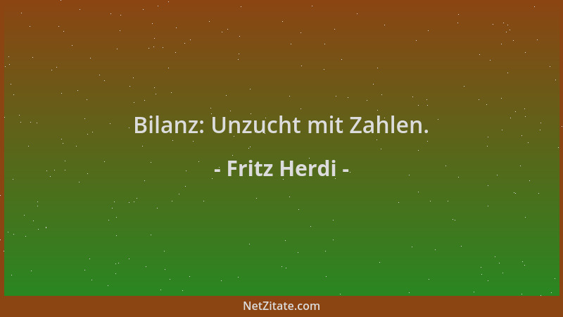 Fritz Herdi - Bilanz: Unzucht mit Zahlen....