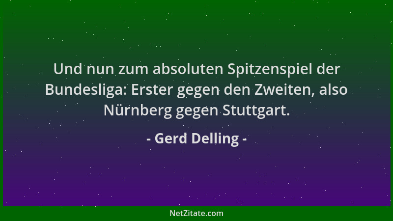 Gerd Delling - Und nun zum absoluten Spitzenspiel der Bundesliga: Erster gegen den Zweiten, also Nürnberg gegen Stuttgart....