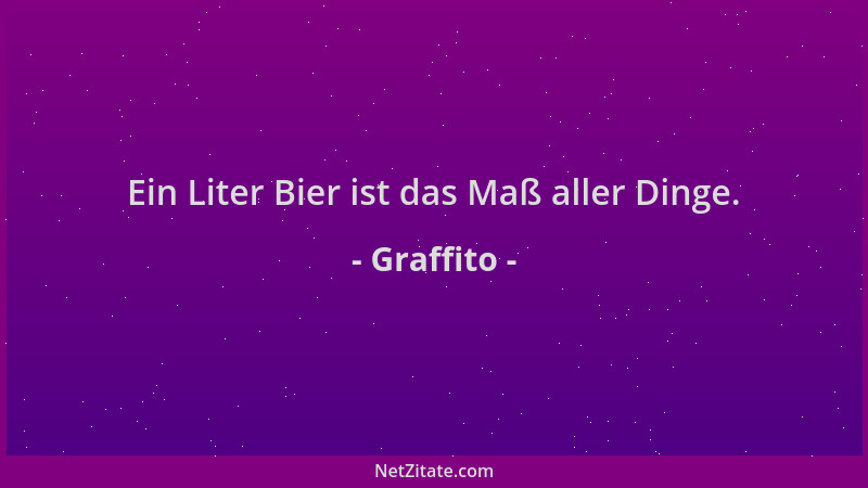 Graffito - Ein Liter Bier ist das Maß aller Dinge....