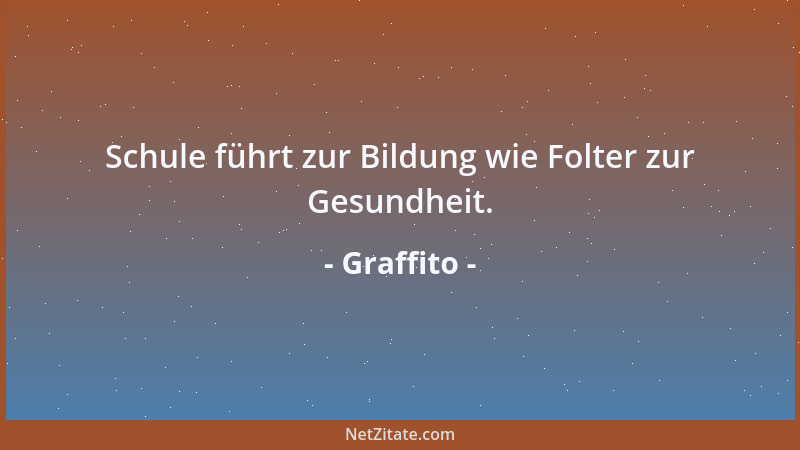 Graffito - Schule führt zur Bildung wie Folter zur Gesundheit....