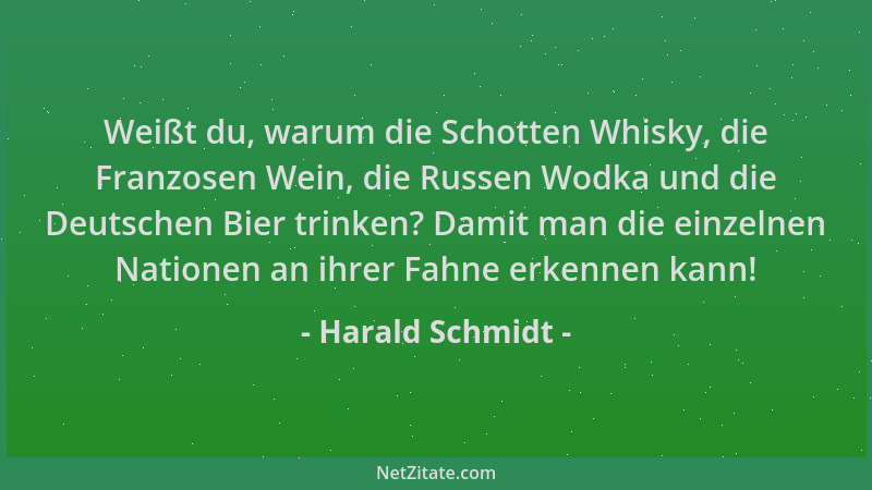 Harald Schmidt - Weißt du, warum die Schotten Whisky, die Franzosen Wein, die Russen Wodka und die Deutschen Bier trinken?...
