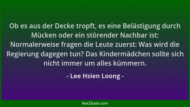 Lee Hsien Loong - Ob es aus der Decke tropft, es eine Belästigung durch Mücken oder ein störender Nachbar ist: Normalerweis...