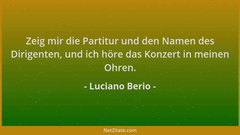 Luciano Berio - Zeig mir die Partitur und den Namen des Dirigenten, und ich höre das Konzert in meinen Ohren....