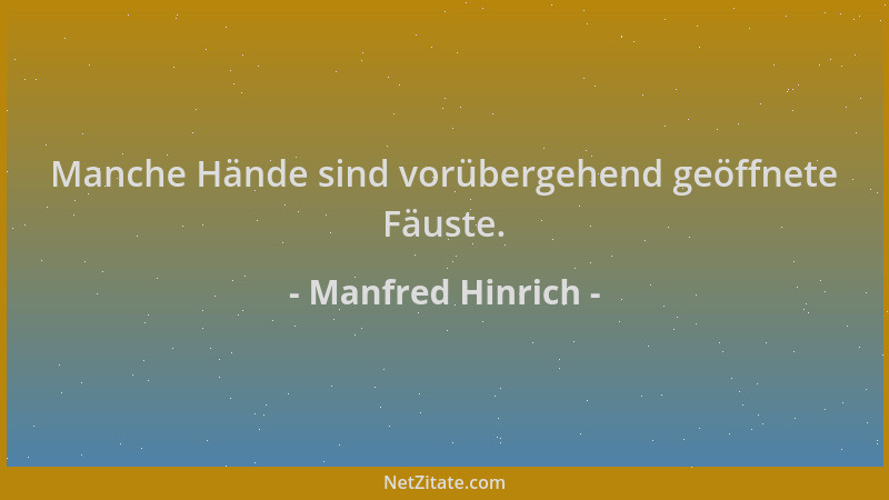Manfred Hinrich - Manche Hände sind vorübergehend geöffnete Fäuste....