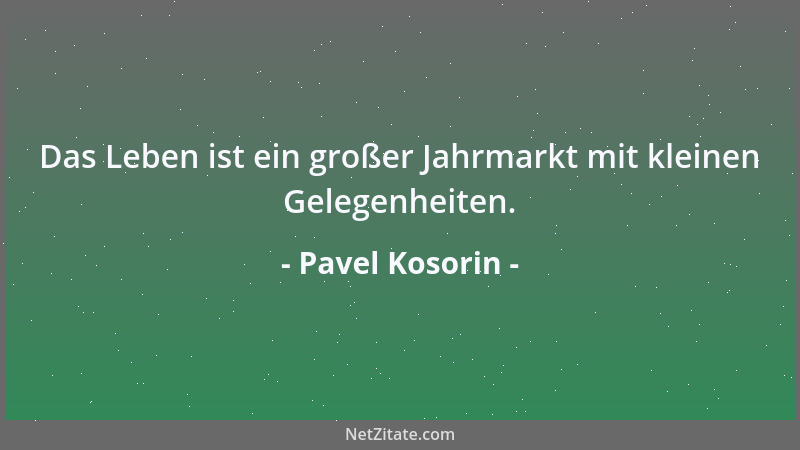 Pavel Kosorin - Das Leben ist ein großer Jahrmarkt mit kleinen Gelegenheiten....