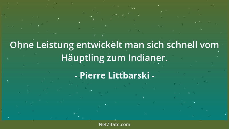Pierre Littbarski - Ohne Leistung entwickelt man sich schnell vom Häuptling zum Indianer....