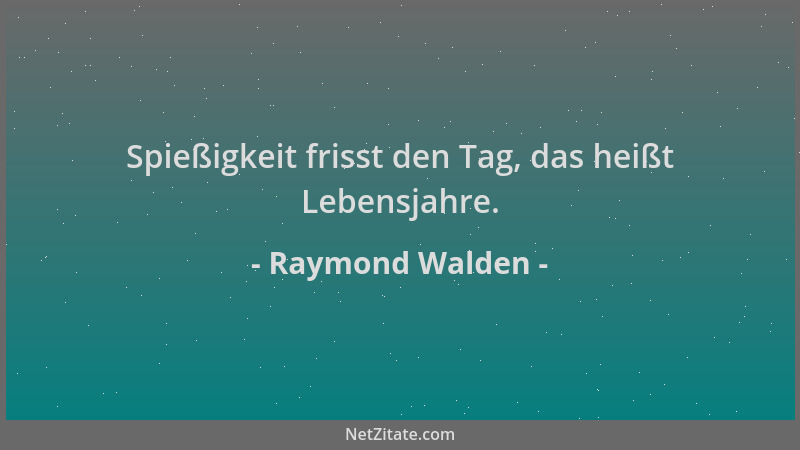 Raymond Walden - Spießigkeit frisst den Tag, das heißt Lebensjahre....