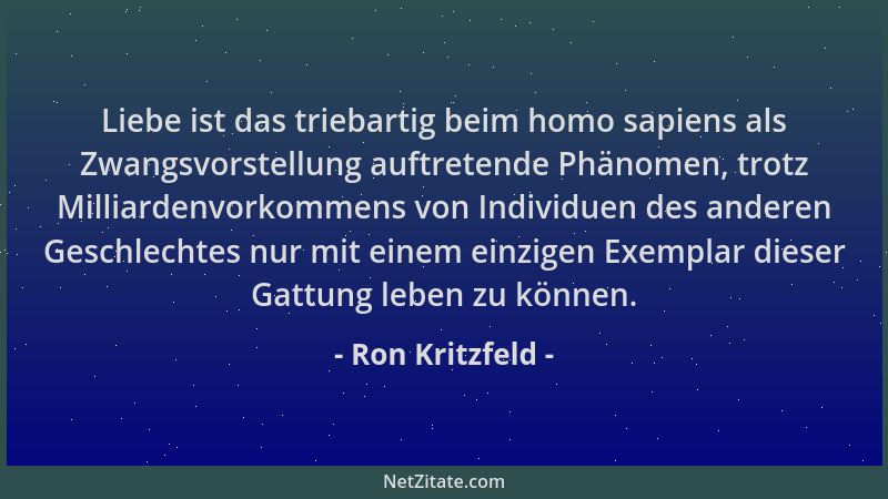 Ron Kritzfeld - Liebe ist das triebartig beim homo sapiens als Zwangsvorstellung auftretende Phänomen, trotz Milliardenvork...