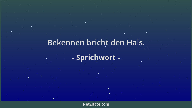 Sprichwort - Bekennen bricht den Hals....
