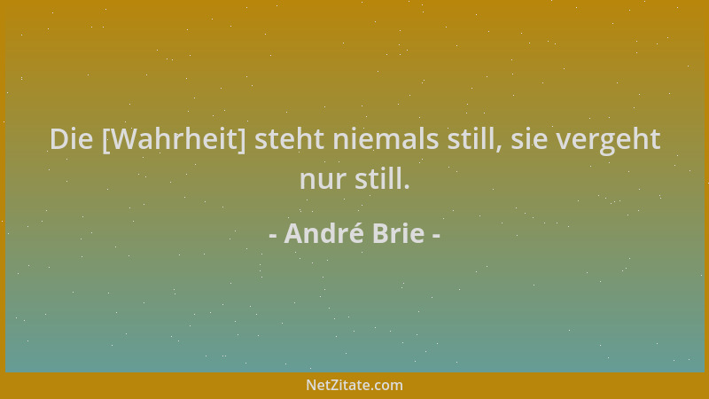 André Brie - Die [Wahrheit] steht niemals still, sie vergeht nur still....
