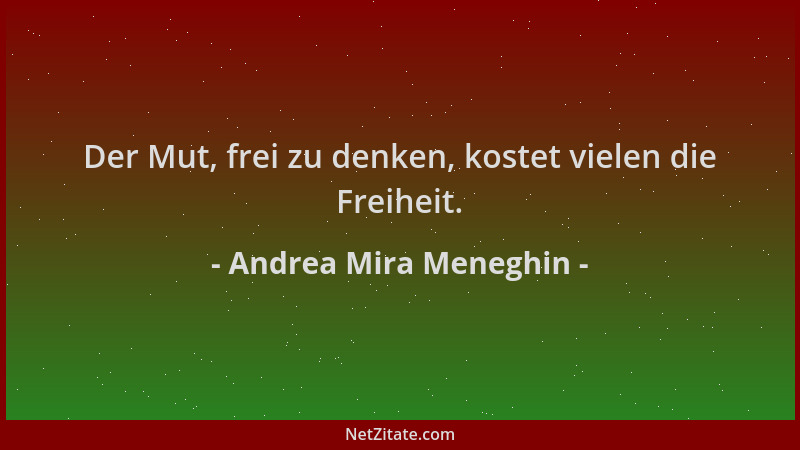 Andrea Mira Meneghin - Der Mut, frei zu denken, kostet vielen die Freiheit....