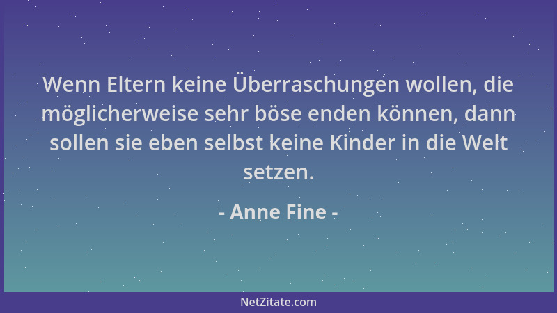Anne Fine - Wenn Eltern keine Überraschungen wollen, die möglicherweise sehr böse enden können, dann sollen sie eben selbst...