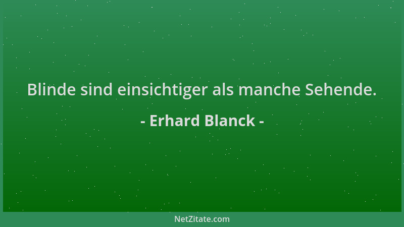 Erhard Blanck - Blinde sind einsichtiger als manche Sehende....