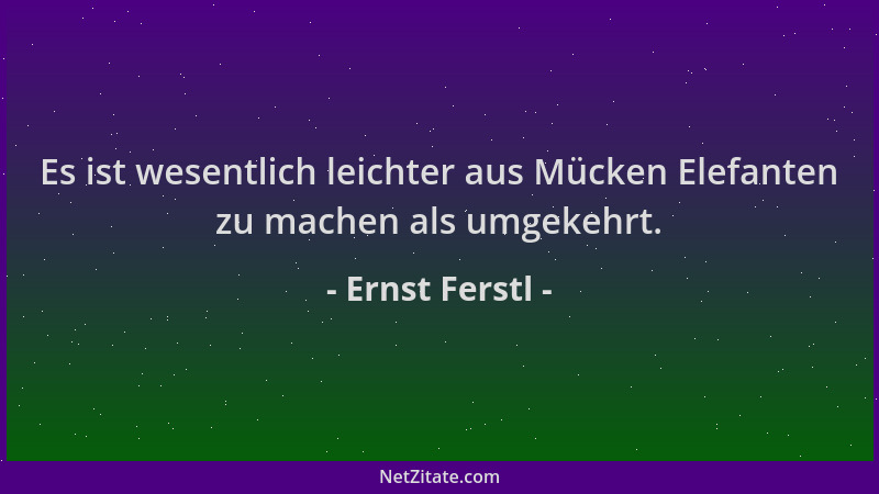 Ernst Ferstl - Es ist wesentlich leichter aus Mücken Elefanten zu machen als umgekehrt....
