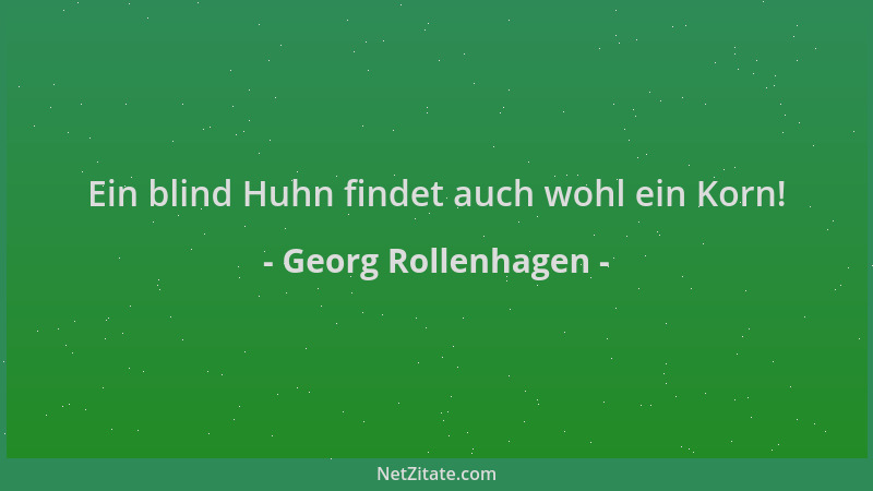 Georg Rollenhagen - Ein blind Huhn findet auch wohl ein Korn!...