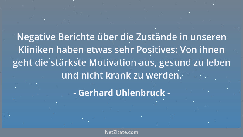 Gerhard Uhlenbruck - Negative Berichte über die Zustände in unseren Kliniken haben etwas sehr Positives: Von ihnen geht die...