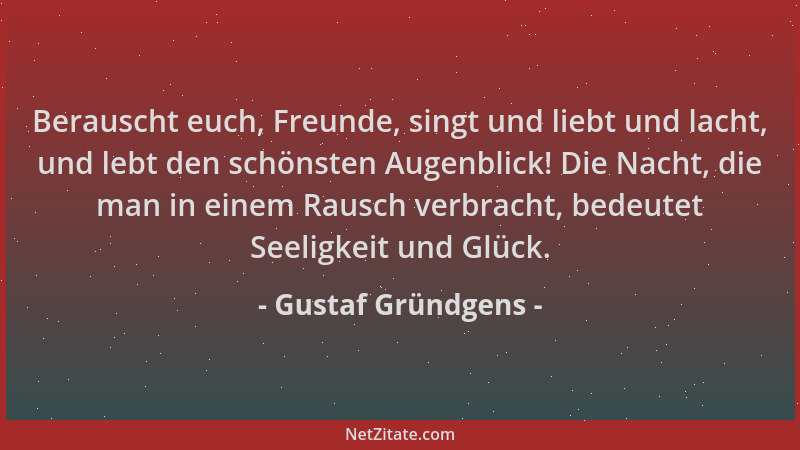 Gustaf Gründgens - Berauscht euch, Freunde, singt und liebt und lacht, und lebt den schönsten Augenblick! Die Nacht, die ma...