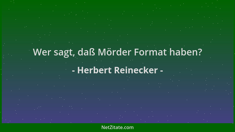 Herbert Reinecker - Wer sagt, daß Mörder Format haben?...