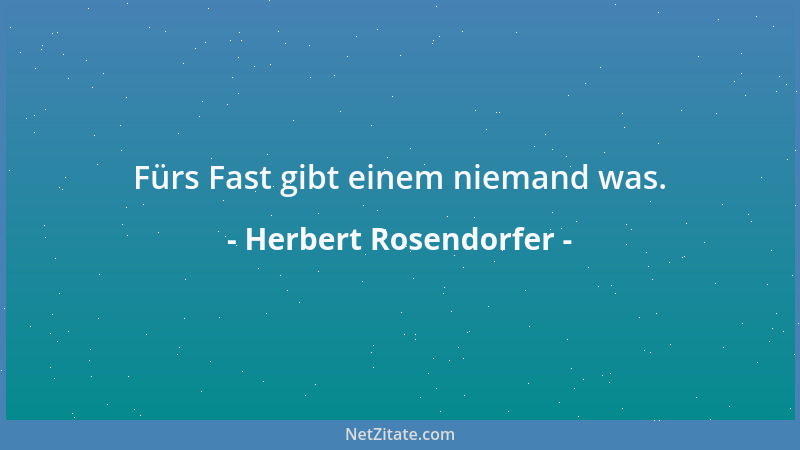 Herbert Rosendorfer - Fürs Fast gibt einem niemand was....