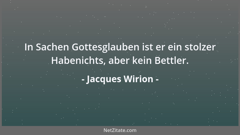 Jacques Wirion - In Sachen Gottesglauben ist er ein stolzer Habenichts, aber kein Bettler....