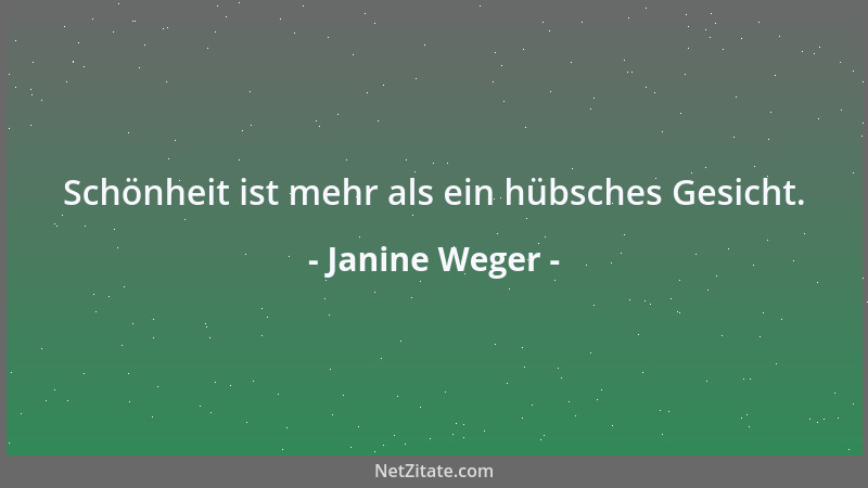 Janine Weger - Schönheit ist mehr als ein hübsches Gesicht....